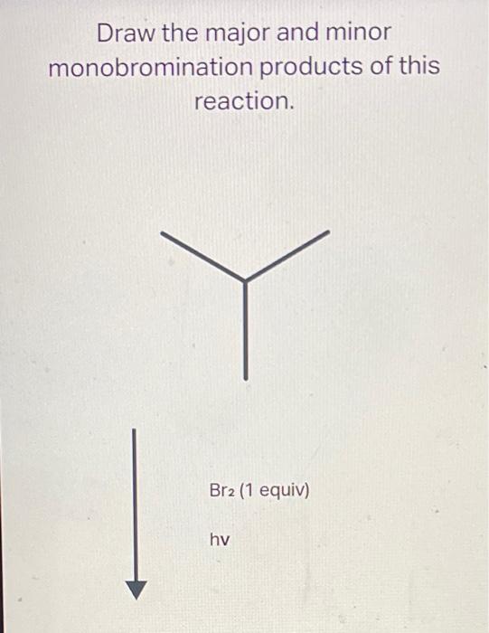 Draw The Major And Minor Monochlorination Products Of This Reaction Cl2 1 Equiv Hv Draw One Of The Two Major Isomers 3