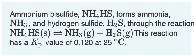 Ammonium Bisulfide Nh4hs Forms Ammonia Nh3 And Hydrogen Sulfide H S Through The Reaction Nh4hs S Nh3 G H S G 1