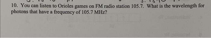 10 You Can Listen To Orioles Games On Fm Radio Station 105 7 What Is The Wavelength For Photons That Have A Frequency 1