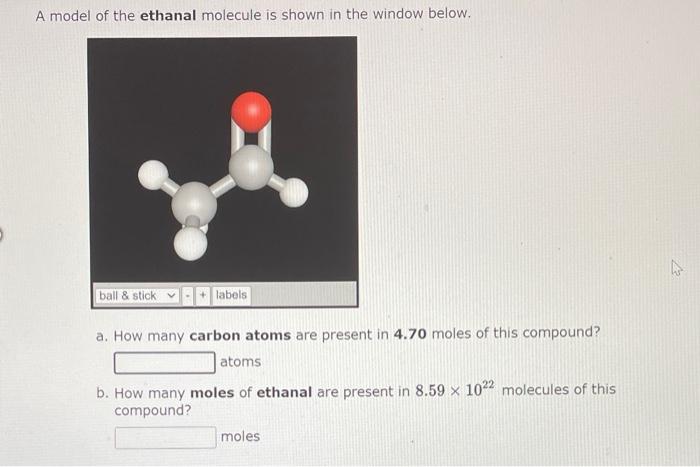 A Model Of The Ethanal Molecule Is Shown In The Window Below Ball Stick Labels A How Many Carbon Atoms Are Present I 1