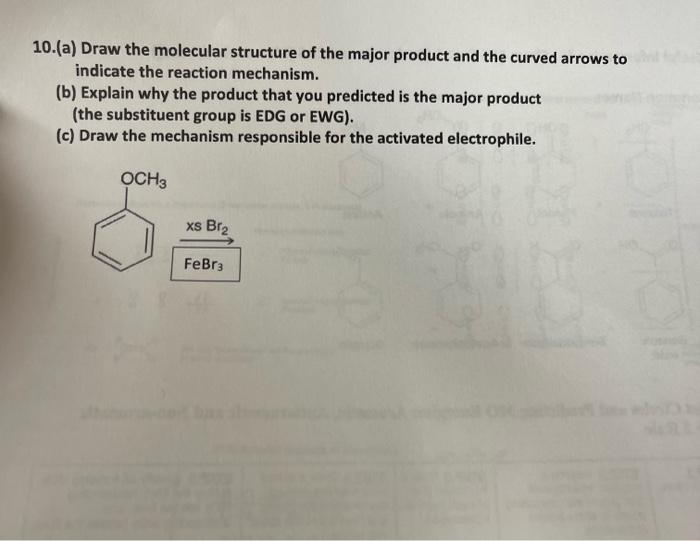10 A Draw The Molecular Structure Of The Major Product And The Curved Arrows To Indicate The Reaction Mechanism B E 1