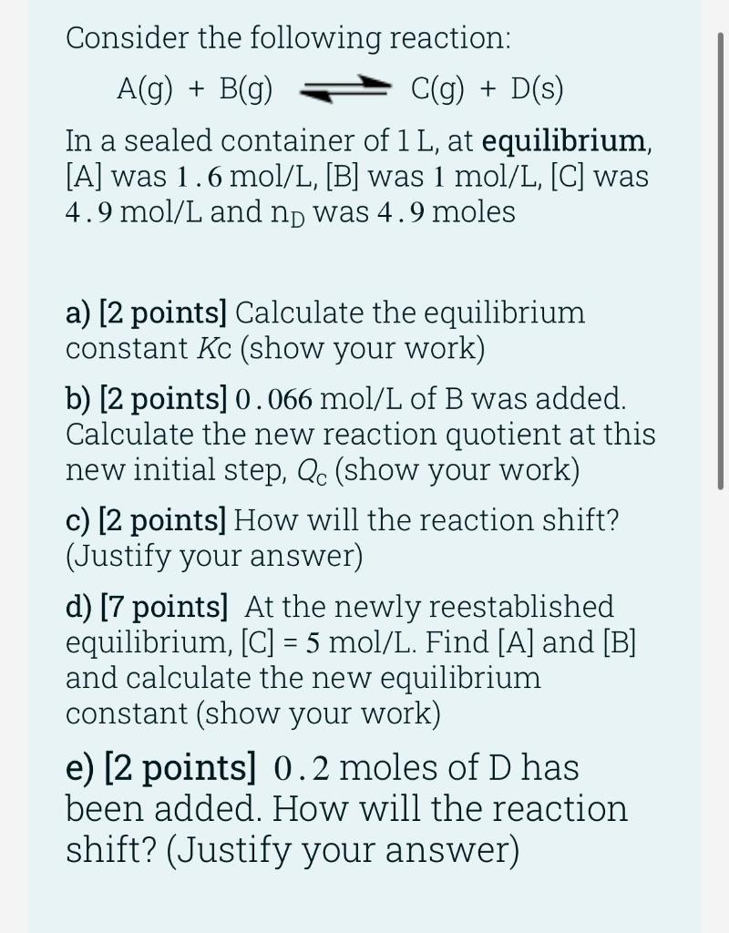 Consider The Following Reaction A G B G C G D S In A Sealed Container Of 1 L At Equilibrium A Was 1 6 Mol L 1