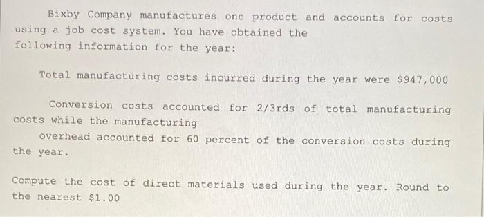 Bixby Company Manufactures One Product And Accounts For Costs Using A Job Cost System You Have Obtained The Following I 1