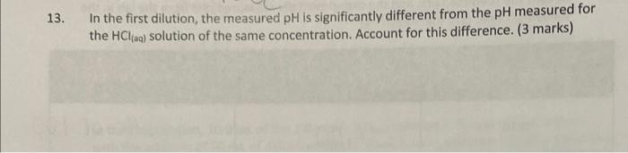13 In The First Dilution The Measured Ph Is Significantly Different From The Ph Measured For The Hcl Aq Solution Of T 1