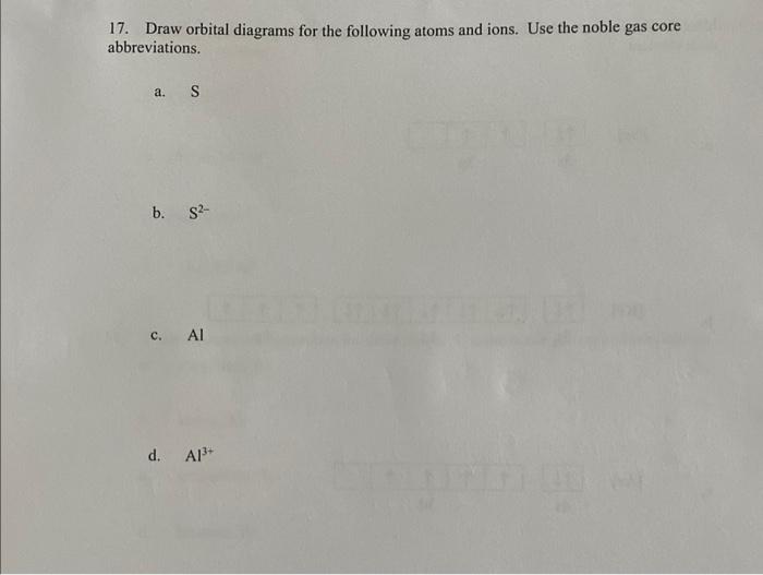 17 Draw Orbital Diagrams For The Following Atoms And Ions Use The Noble Gas Core Abbreviations A S B S C Al D A 1
