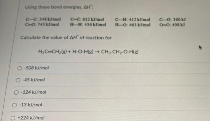 Using These Bond Energies Ah C C 348 Kj Mol C 0 743 Kj Mol Calculate The Value Of Ah Of Reaction For 508 Kj Mol C 1