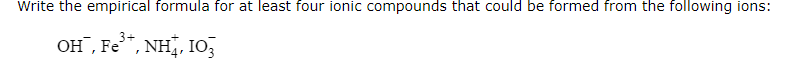 Write The Empirical Formula For At Least Four Ionic Compounds That Could Be Formed From The Following Ions 3 Oh Fe 1