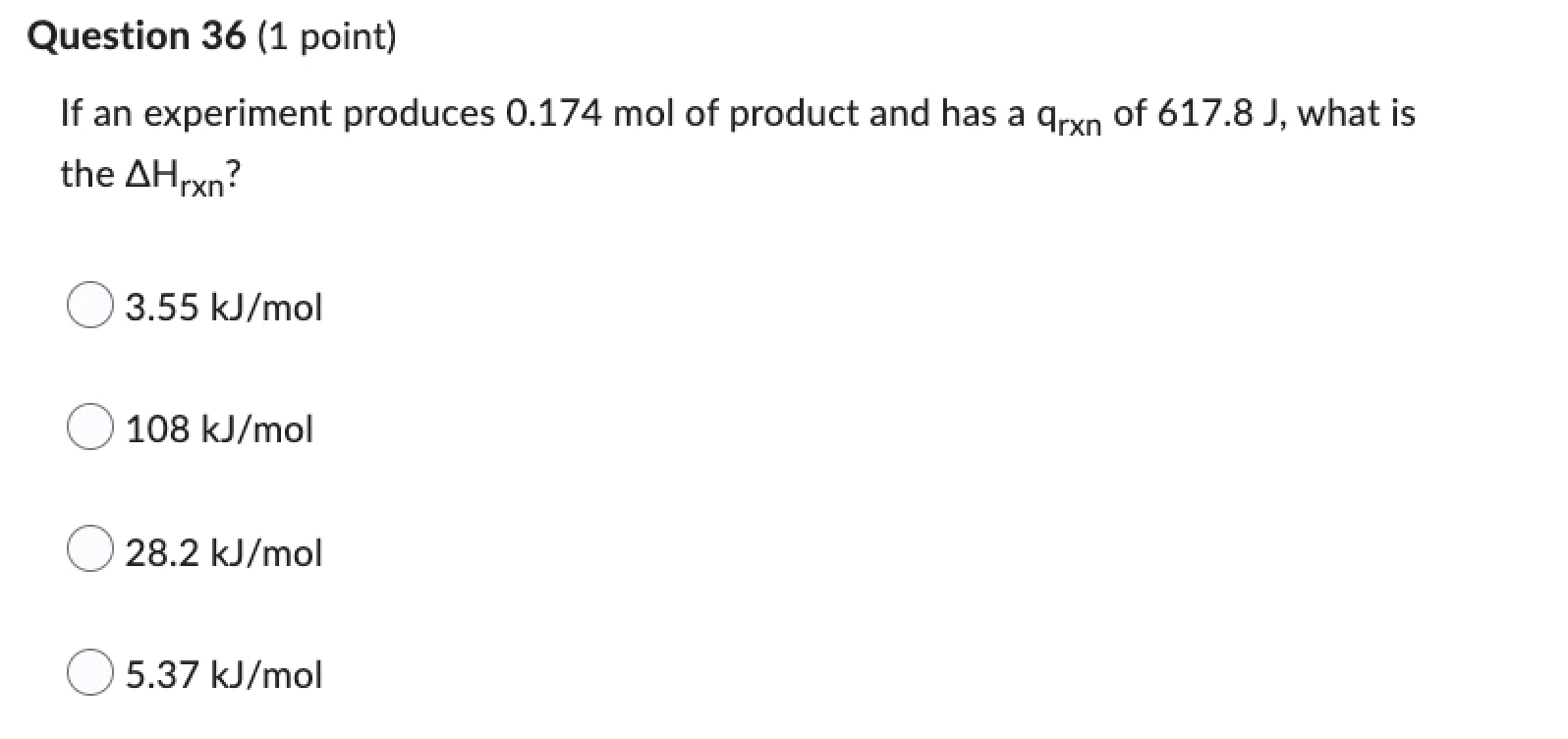 Question 36 1 Point If An Experiment Produces 0 174 Mol Of Product And Has A Arxn Of 617 8 J What Is The Ahrxn 3 55 1