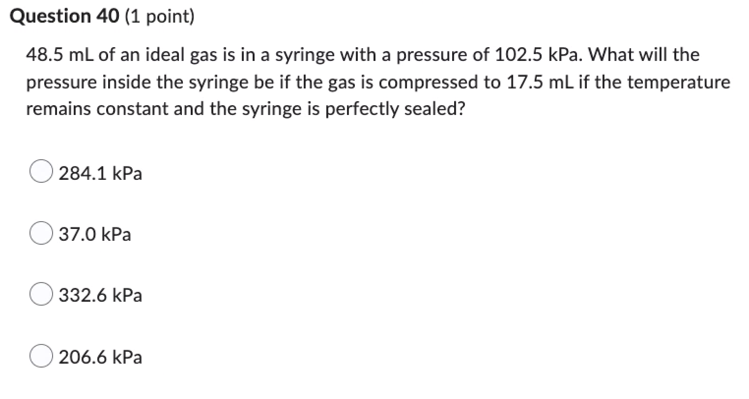Question 40 1 Point 48 5 Ml Of An Ideal Gas Is In A Syringe With A Pressure Of 102 5 Kpa What Will The Pressure Insid 1