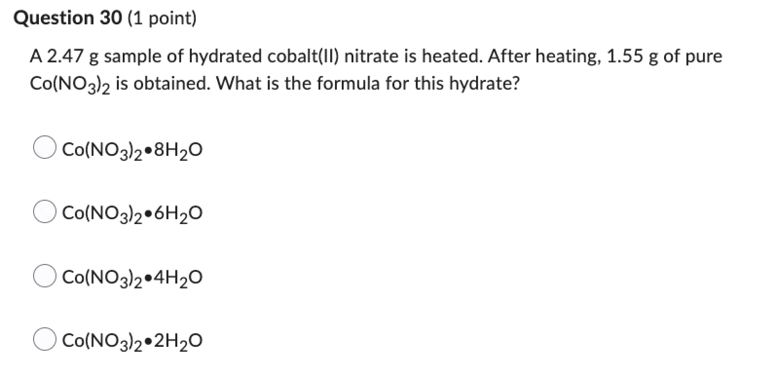 Question 30 1 Point A 2 47 G Sample Of Hydrated Cobalt Ii Nitrate Is Heated After Heating 1 55 G Of Pure Co No3 2 I 1