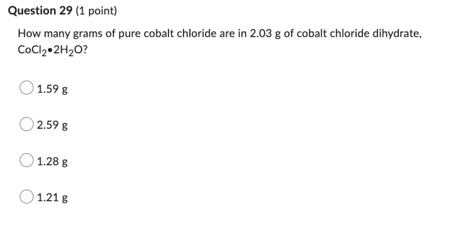 Question 29 1 Point How Many Grams Of Pure Cobalt Chloride Are In 2 03 G Of Cobalt Chloride Dihydrate Cocl 2h O 1 5 1