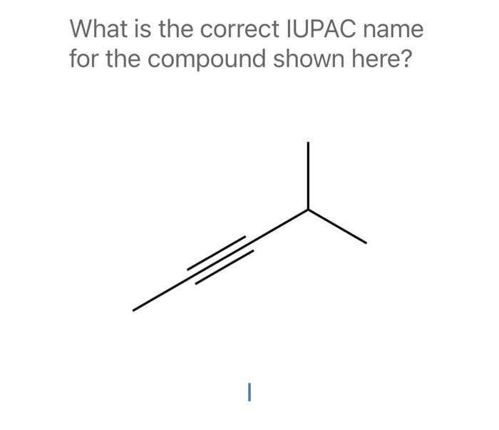 What Is The Correct Iupac Name For The Compound Shown Here 1 1