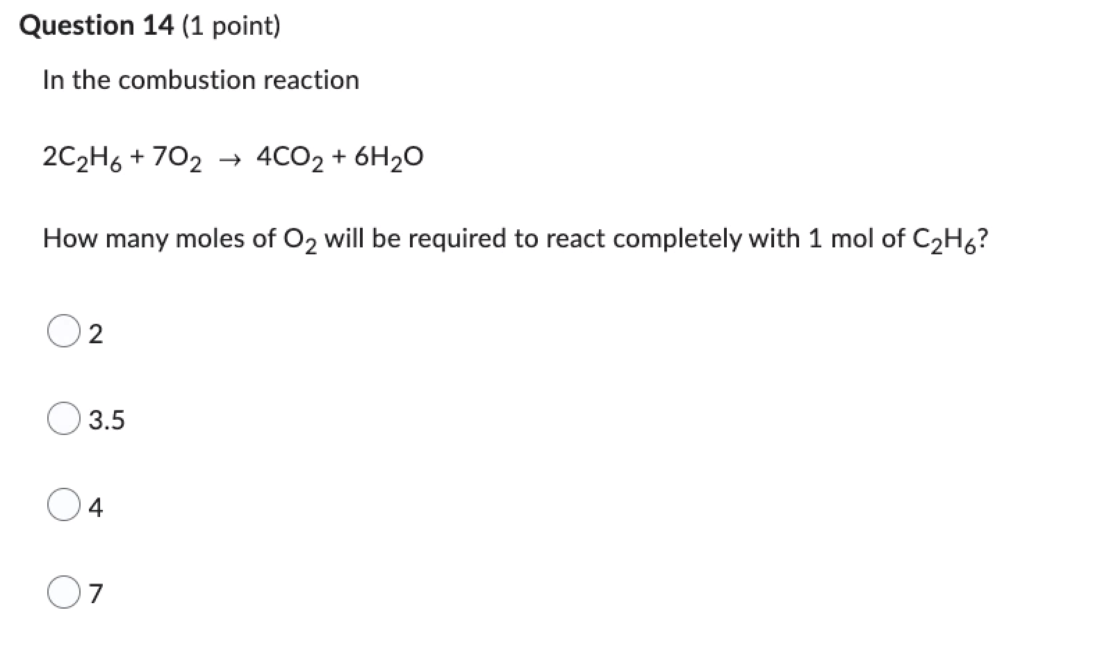 Question 14 1 Point In The Combustion Reaction 2c H6 702 4co 6h O How Many Moles Of O2 Will Be Required To React 1