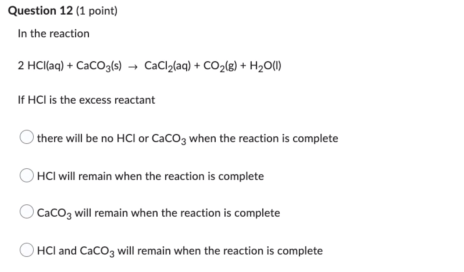 Question 12 1 Point In The Reaction 2 Hcl Aq Caco3 S Cacl Aq Co G H O L If Hci Is The Excess Reactant T 1