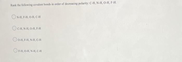 Rank The Following Covalent Bonds In Order Of Decreasing Polarity C H N H O H F H On H F H O H C H C H N H O H 1