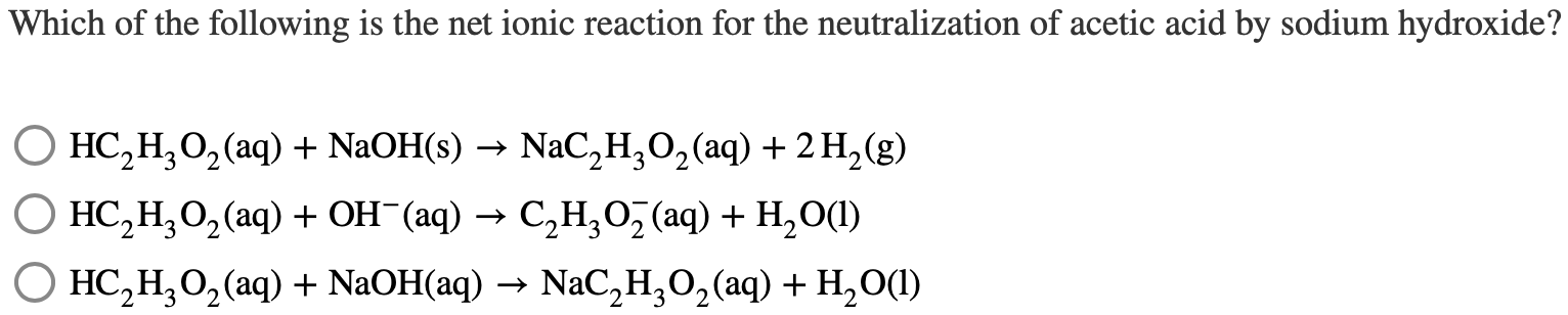 Which Of The Following Is The Net Ionic Reaction For The Neutralization Of Acetic Acid By Sodium Hydroxide Hc H O Aq 1
