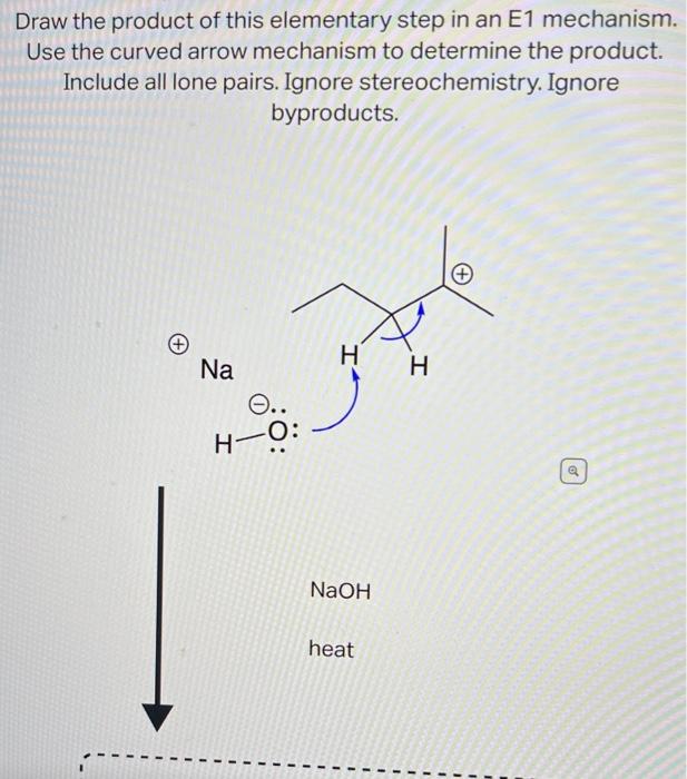 Draw The Product Of This Elementary Step In An E1 Mechanism Use The Curved Arrow Mechanism To Determine The Product In 1