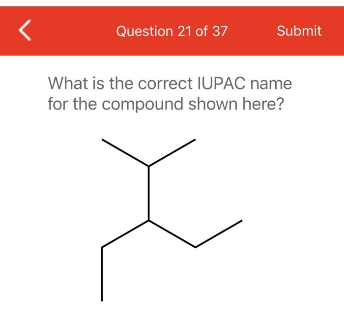 Question 34 Of 37 Submit What Is The Correct Systematic Name For The Compound Shown Here I Question 21 Of 37 Submit Wh 2