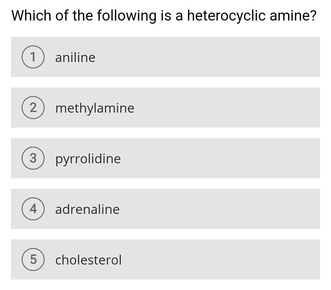Which Of The Following Is A Heterocyclic Amine 1 Aniline 2 Methylamine 3 Pyrrolidine 4 Adrenaline 5 Cholesterol 1