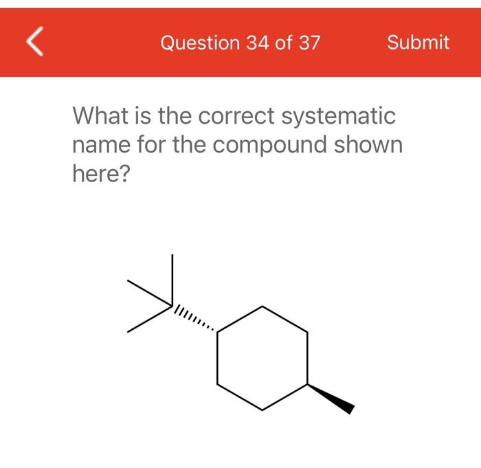 Question 34 Of 37 Submit What Is The Correct Systematic Name For The Compound Shown Here 1