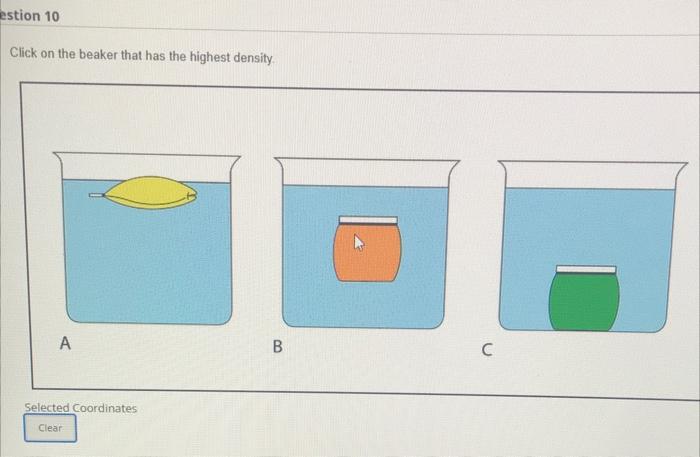 Estion 10 Click On The Beaker That Has The Highest Density A Selected Coordinates Clear B C 1