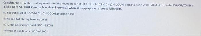 Calculate The Ph Of The Resulting Solution For The Neutralization Of 30 0 Ml Of 0 165 M Ch Ch Cooh Propanoic Acid With 1