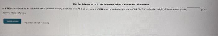Use The References To Access Important Values If Needed For This Question A 1 96 Gram Sample Of An Unknown Gas Is Found 1