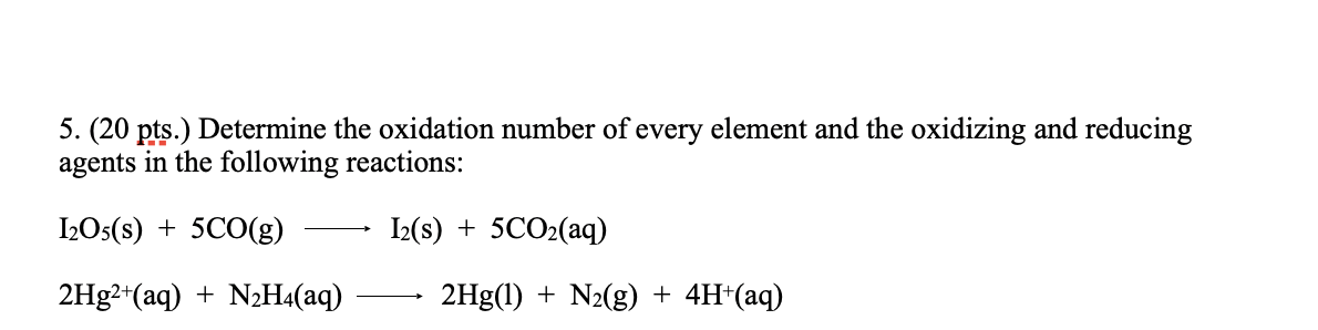 5 20 Pts Determine The Oxidation Number Of Every Element And The Oxidizing And Reducing Agents In The Following Reac 1