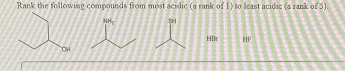 Rank The Following Compounds From Most Acidic A Rank Of 1 To Least Acidic A Rank Of 5 Nh Sh Oh Hbr Hf 1