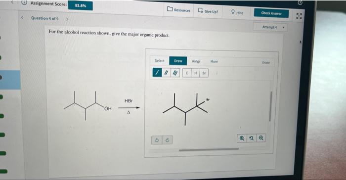 Assignment Score Question 4 Of 9 83 8 For The Alcohol Reaction Shown Give The Major Organic Product Oh Hbr A Selec 1