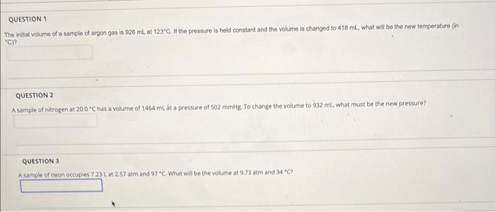 Question 1 The Initial Volume Of A Sample Of Argon Gas Is 926 Ml At 123 C If The Pressure Is Held Constant And The Volu 1