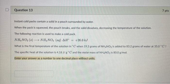 Question 13 7 Pts Instant Cold Packs Contain A Solid In A Pouch Surrounded By Water When The Pack Is Squeezed The Pouc 1