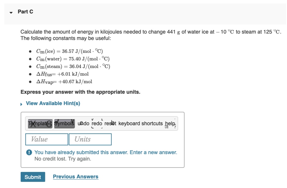Part C Calculate The Amount Of Energy In Kilojoules Needed To Change 441 G Of Water Ice At 10 C To Steam At 125 C Th 1