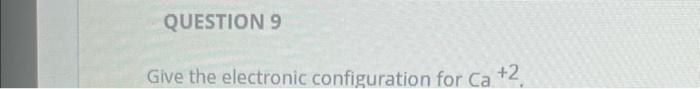 Question 8 The Element With The Electronic Configuration 1s 22s 22p 63s 1 Is Question 9 Give The Electronic Configurat 2