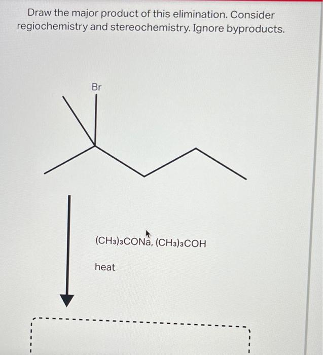 Draw The Major Product Of This Elimination Consider Regiochemistry And Stereochemistry Ignore Byproducts Br Ch3 3con 1