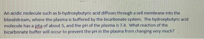 An Acidic Molecule Such As B Hydroxybutyric Acid Diffuses Through A Cell Membrane Into The Bloodstream Where The Plasma 1