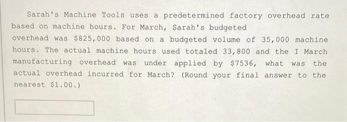 Sarah S Machine Tools Uses A Predetermined Factory Overhead Rate Based On Machine Hours For March Sarah S Budgeted Ove 1