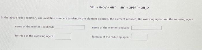In The Above Redox Reaction Use Oxidation Numbers To Identify The Element Oxidized The Element Reduced The Oxidizing 1