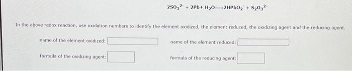 In The Above Redox Reaction Use Oxidation Numbers To Identify The Element Oxidized The Element Reduced The Oxidizing 2