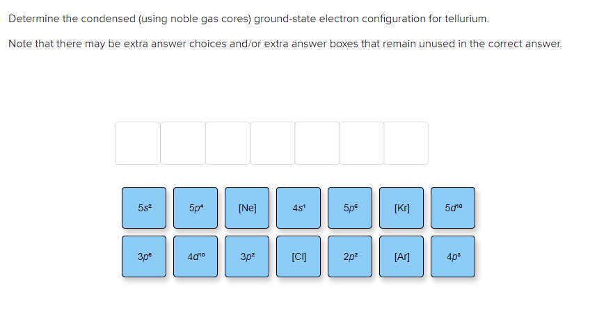 Determine The Condensed Using Noble Gas Cores Ground State Electron Configuration For Tellurium Note That There May B 1