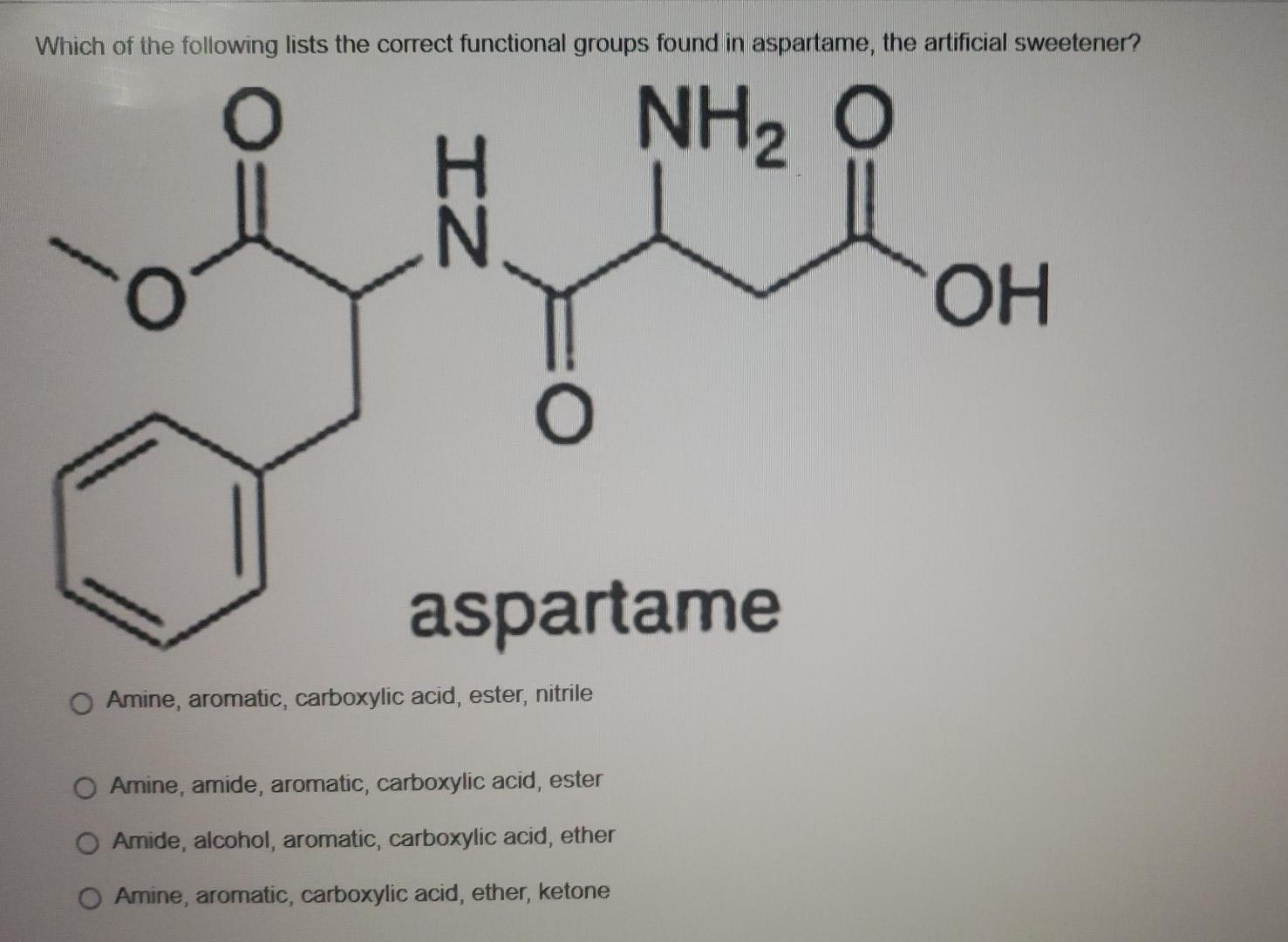 Which Of The Following Lists The Correct Functional Groups Found In Aspartame The Artificial Sweetener Nh O Iz Aspart 1