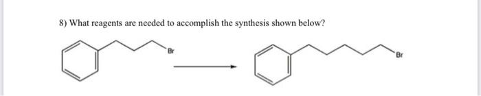 8 What Reagents Are Needed To Accomplish The Synthesis Shown Below 1