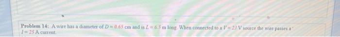 Problem 14 A Wire Has A Diameter Of D 0 65 Cm And Is Z 6 5 M Long When Connected To A P 23 V Source The Wire Passes A 1