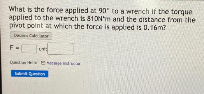What Is The Force Applied At 90 To A Wrench If The Torque Applied To The Wrench Is 810n M And The Distance From The Piv 1