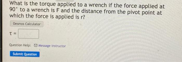 What Is The Force Applied At 90 To A Wrench If The Torque Applied To The Wrench Is 810n M And The Distance From The Piv 2