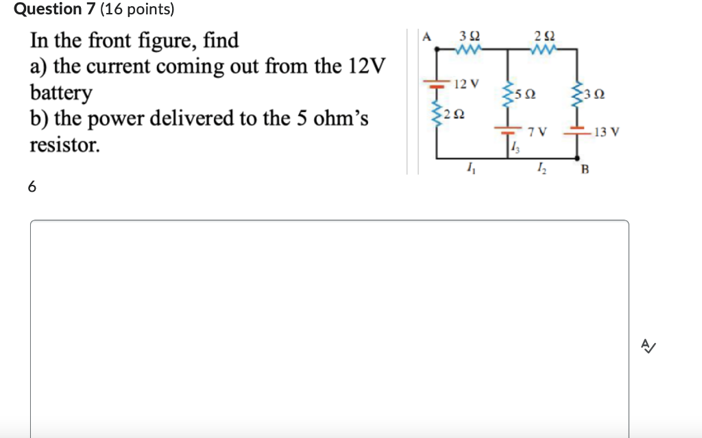 Question 7 16 Points In The Front Figure Find A The Current Coming Out From The 12v Battery B The Power Delivered T 1