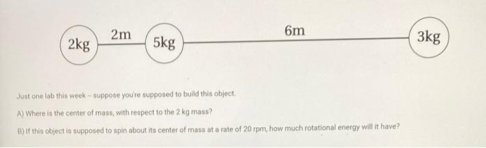 2kg 2m 5kg 6m Just One Lab This Week Suppose You Re Supposed To Build This Object A Where Is The Center Of Mass With 1