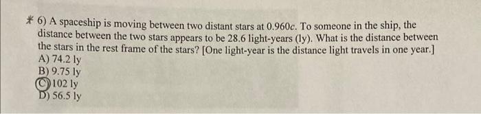 6 A Spaceship Is Moving Between Two Distant Stars At 0 960c To Someone In The Ship The Distance Between The Two Sta 1