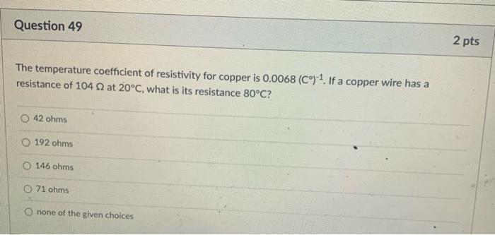Question 50 2 Pts A 2 0 Mm Diameter Wire Of Length 20 M Has A Resistance Of 0 25 2 What Is The Resistivity Of The Wir 2