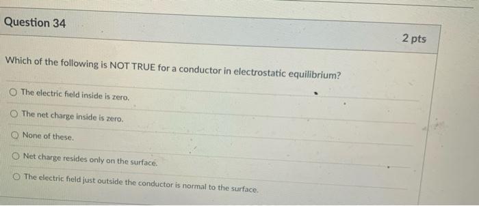 Question 34 Which Of The Following Is Not True For A Conductor In Electrostatic Equilibrium O The Electric Field Inside 1